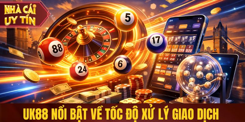 Top Nhà Cái Lô Đề Uy Tín Được Đánh Giá Cao Nhất 2026 UK88 nổi bật về tốc độ xử lý giao dịch cho game lô đề